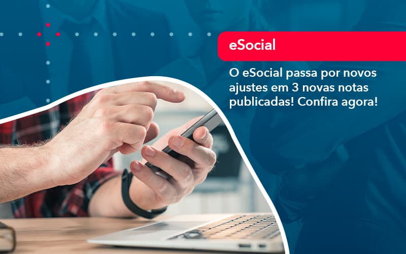 O E Social Passa Por Novos Ajustes Em 3 Novas Notas Publicadas Confira Agora (1) - Notícias e Artigos Contábeis em São Paulo | Kapcon Contabilidade