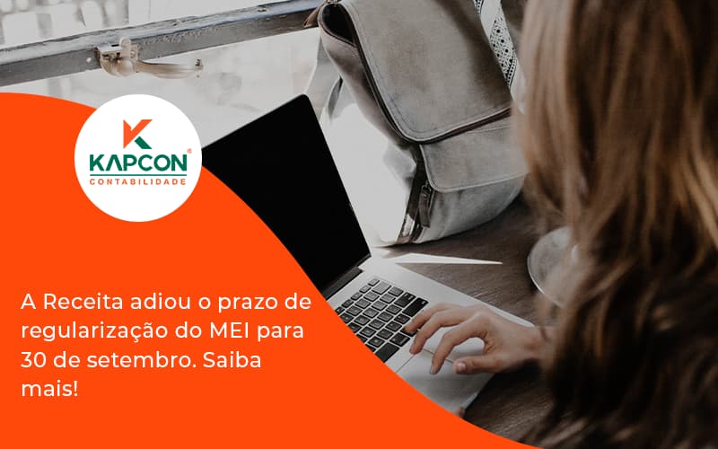 A Receita Adiou O Prazo De Regularização Do Mei Para 30 De Setembro. Saiba Mais! Kapcon - Notícias e Artigos Contábeis em São Paulo | Kapcon Contabilidade