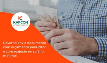 Governo Envia Documento Com Orçamento Para 2022 E Com Reajuste No Salário Mínimo! Kapcon - Notícias e Artigos Contábeis em São Paulo | Kapcon Contabilidade