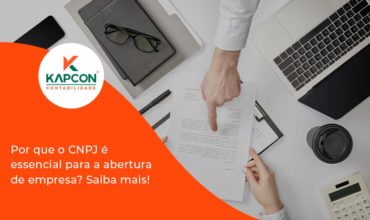 Por Que O Cnpj é Essencial Para A Abertura De Empresa Kapcon - Notícias e Artigos Contábeis em São Paulo | Kapcon Contabilidade