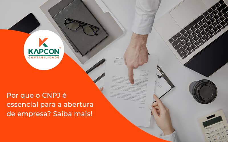 Por Que O Cnpj é Essencial Para A Abertura De Empresa Kapcon - Notícias e Artigos Contábeis em São Paulo | Kapcon Contabilidade