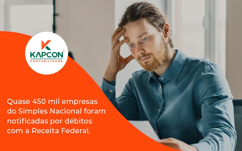 Quase 450 Mil Empresas Do Simples Nacional Foram Notificadas Por Débitos Com A Receita Federal. Kapcon - Notícias e Artigos Contábeis em São Paulo | Kapcon Contabilidade