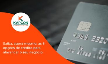Saiba, Agora Mesmo, As 8 Opções De Crédito Para Alavancar O Seu Negócio. Kapcon - Notícias e Artigos Contábeis em São Paulo | Kapcon Contabilidade