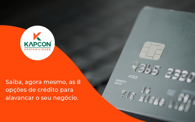 Saiba, Agora Mesmo, As 8 Opções De Crédito Para Alavancar O Seu Negócio. Kapcon - Notícias e Artigos Contábeis em São Paulo | Kapcon Contabilidade