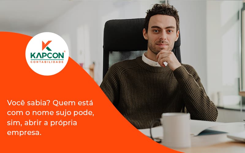 Quem Está Com O Nome Sujo Pode, Sim, Abrir A Própria Empresa. Kapcon - Notícias e Artigos Contábeis em São Paulo | Kapcon Contabilidade